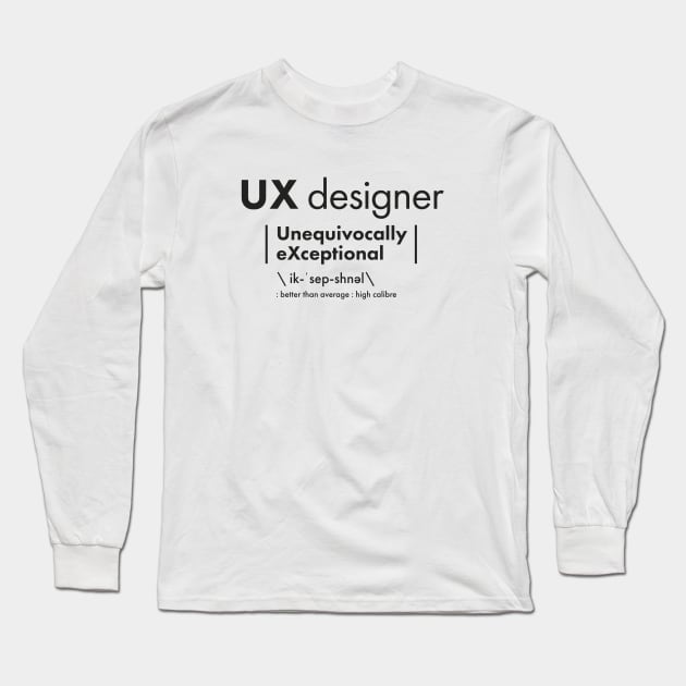 UX Designer = Unequivocally eXceptional Long Sleeve T-Shirt by VicEllisArt